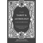 The Tarot & Astrology Handbook The Quintessential Guide for Harnessing the Wisdom of the Stars to Better Interpret the , Paperback