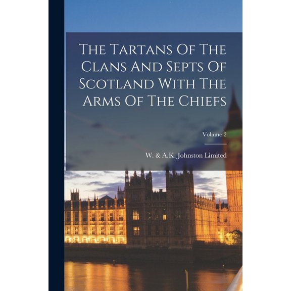 The Tartans Of The Clans And Septs Of Scotland With The Arms Of The Chiefs; Volume 2