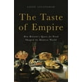 thumbnail image 1 of The Taste of Empire: How Britain's Quest for Food Shaped the Modern World, (Hardcover), 1 of 1