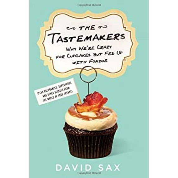 Pre-Owned The Tastemakers: Why We're Crazy for Cupcakes But Fed Up with Fondue (Hardcover) 1610393155 9781610393157