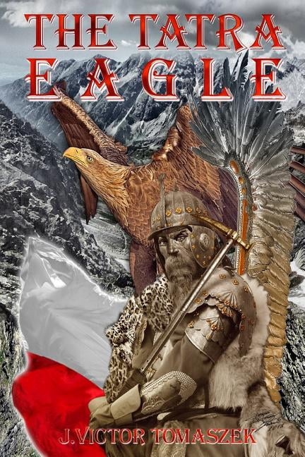 The Tatra Eagle: When Cross met Crescent at the Last Crusade (Paperback) by J Victor Tomaszek