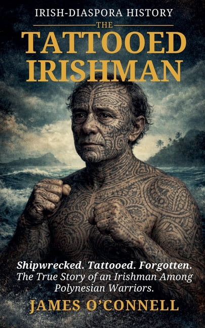 The Tattooed Irishman: The True Story of an Irishman Among Polynesian Warriors., (Paperback)