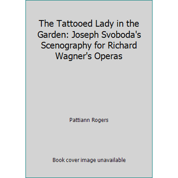 Pre-Owned The Tattooed Lady in the Garden: Joseph Svoboda's Scenography for Richard Wagner's Operas (Paperback) 0819561495 9780819561497