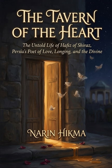 The Tavern of the Heart: The Untold Life of Hafiz of Shiraz, Persia's Poet of Love, Longing, and the Divine, (Paperback)