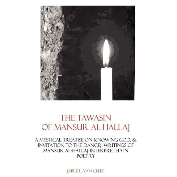 Muslim Theologians and Mystics The Tawasin Of Mansur Al-Hallaj, In Verse: A Mystical Treatise On Knowing God, & Invitation To The Dance, Book 2, (Paperback)