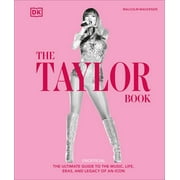 The Taylor Swift Book The Ultimate Guide to the Music, Life, Eras, and Legacy of an Icon Hardcover
