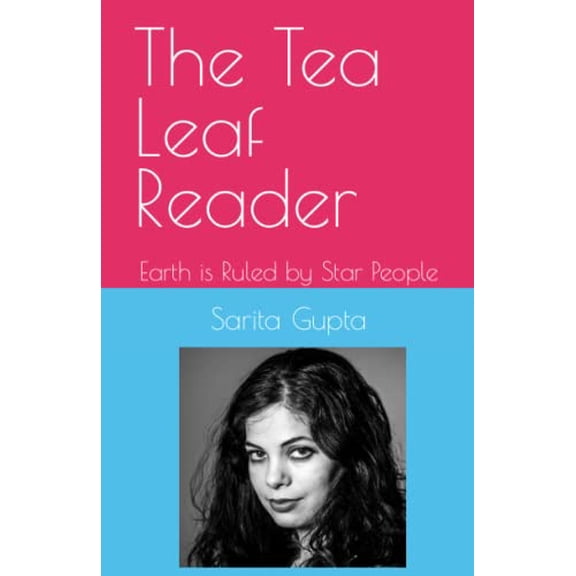 Pre-Owned The Tea Leaf Reader: Earth is Ruled by Star People (Paperback) 1073559548 9781073559541