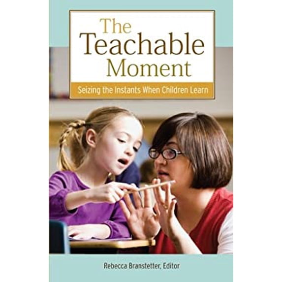 Pre-Owned The Teachable Moment: Seizing the Instants When Children Learn (Seizing the Instant When a Child Learns) (Paperback) 1427799679 9781427799678