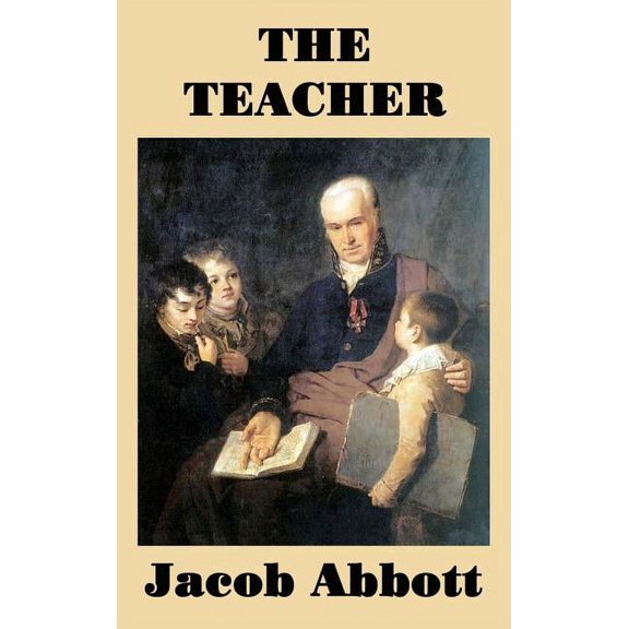 The Teacher - A Classic Guide to Education, Classroom Management, and Moral Instruction, (Hardcover)