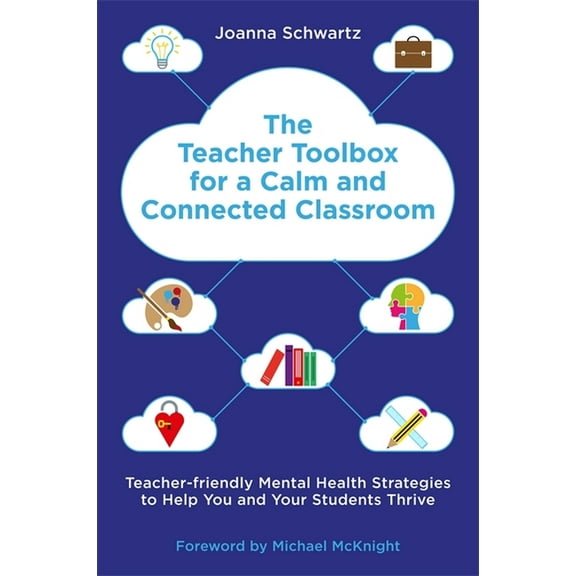 The Teacher Toolbox for a Calm and Connected Classroom: Teacher-Friendly Mental Health Strategies to Help You and Your S, (Paperback)