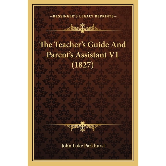 The Teacher's Guide And Parent's Assistant V1 (1827) (Paperback)