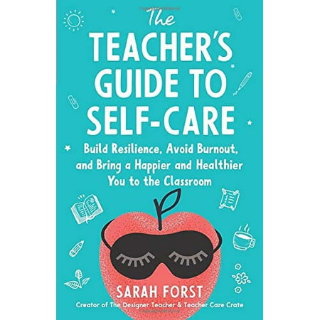 Pre-Owned The Teacher s Guide to Self-Care: Build Resilience Avoid Burnout and Bring a Happier and Healthier You to the Classroom 9781735333700 1735333700 Paperback