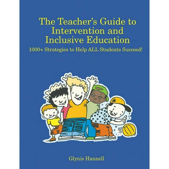 The Teacher's Guide to Intervention and Inclusive Education : 1000+ Strategies to Help ALL Students Succeed! (Paperback)