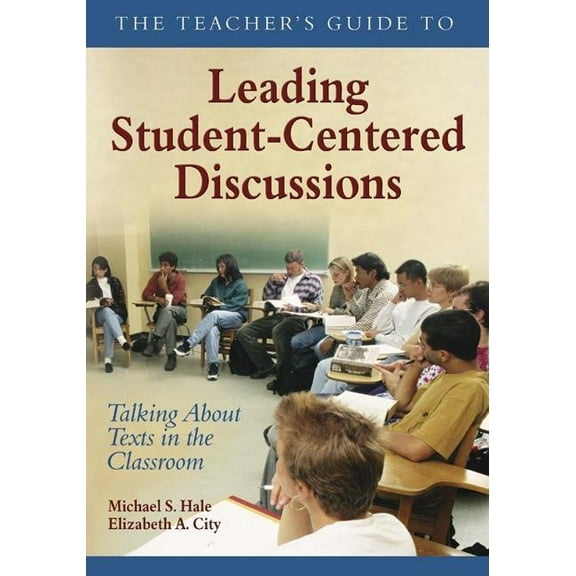 The Teacher's Guide to Leading Student-Centered Discussions: Talking About Texts in the Classroom, (Paperback)