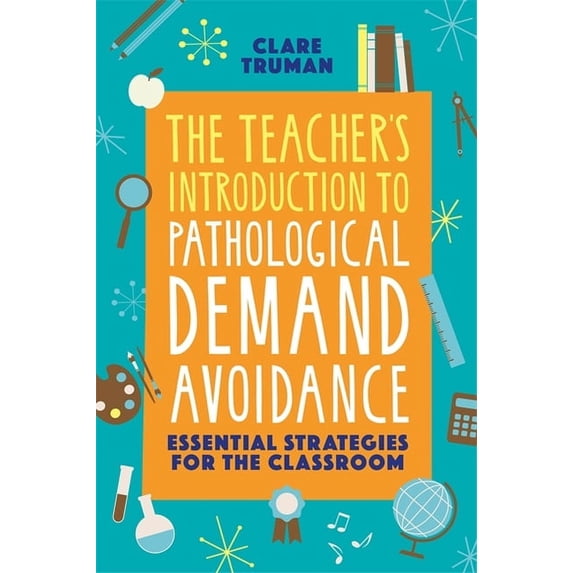 The Teacher's Introduction to Pathological Demand Avoidance: Essential Strategies for the Classroom, (Paperback)