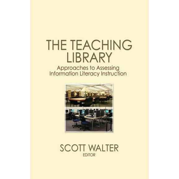 The Teaching Library: Approaches to Assessing Information Literacy Instruction, (Paperback)