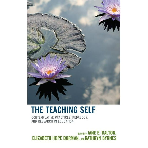 The Teaching Self: Contemplative Practices, Pedagogy, and Research in Education, (Hardcover)