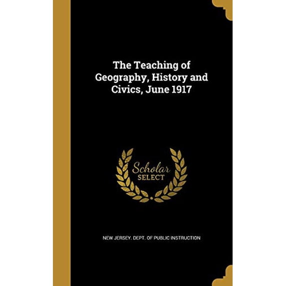 The Teaching of Geography, History and Civics, June 1917 Hardcover 1371338221 9781371338220 New Jersey Dept of Public Instruction
