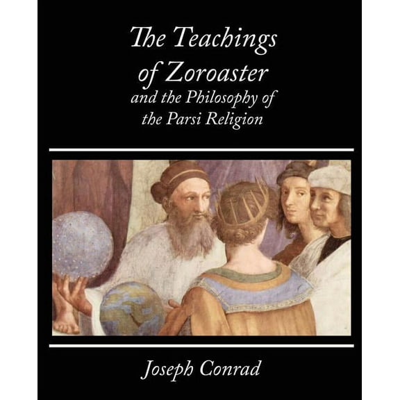 The Teachings of Zoroaster and the Philosophy of the Parsi Religion - Kapadia (Paperback)