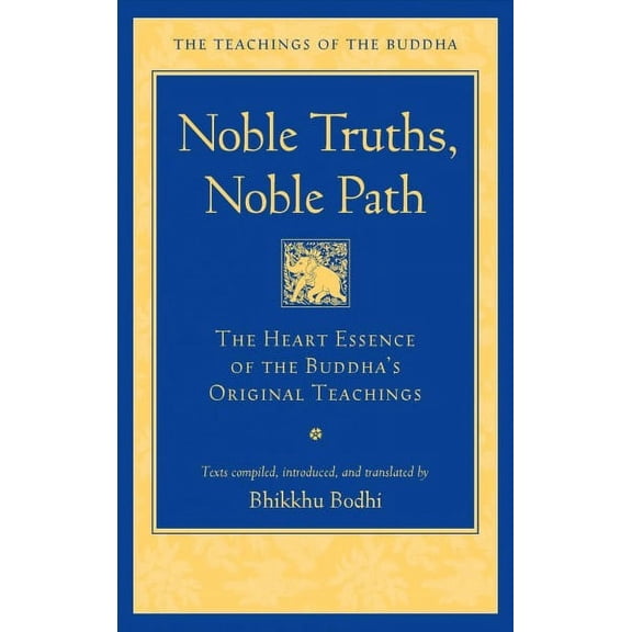 The Teachings of the Buddha: Noble Truths, Noble Path : The Heart Essence of the Buddha's Original Teachings (Hardcover)