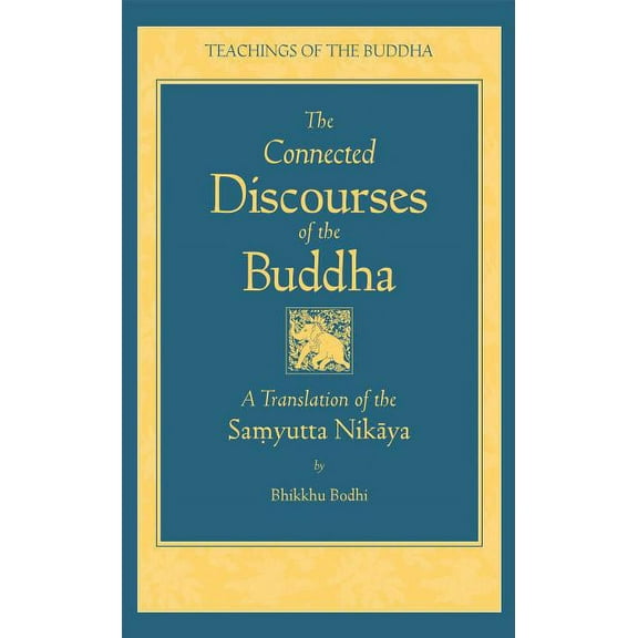 Teachings of the Buddha The Connected Discourse of the Buddha: A Translation of the Samyutta Nikaya, (Hardcover)