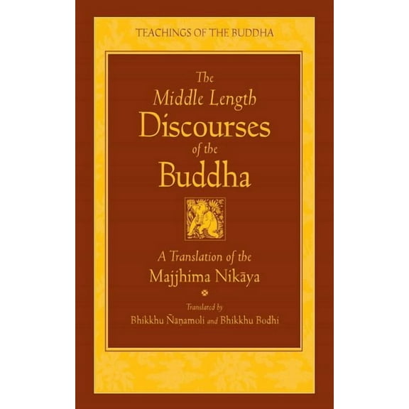 Teachings of the Buddha The Middle Length Discourses of the Buddha: A Translation of the Majjhima Nikaya, (Hardcover)