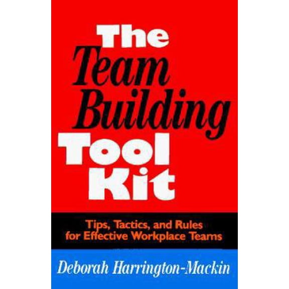 Pre-Owned The Team Building Tool Kit: Tips, Tactics, and Rules for Effective Workplace Teams (Paperback) 0814478263 9780814478264