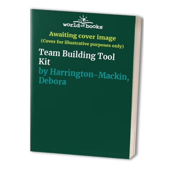 Pre-Owned The Team-Building Tool Kit: Tips, Tactics, and Rules for Effective Workplace Teams (Paperback) 0814478263 9780814478264