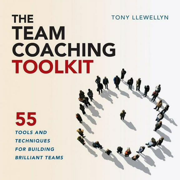 The Team Coaching Toolkit: 55 Tools and Techniques for Building Brilliant Teams, (Paperback)