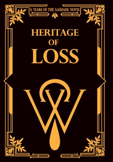 The Tears of the Aashahl Heritage of Loss: A Tears of the Aashahl novel, Book 1, (Hardcover)