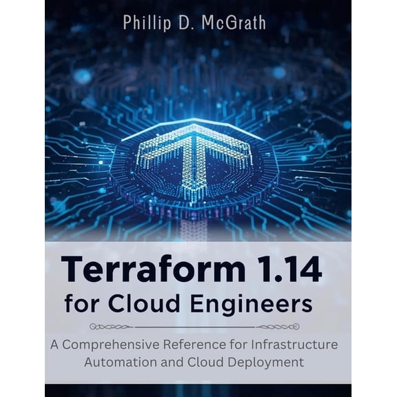 The Tech Guru Terraform 1.14 for Cloud Engineers: A Comprehensive Reference for Infrastructure Automation and Cloud Deployment, (Paperback)