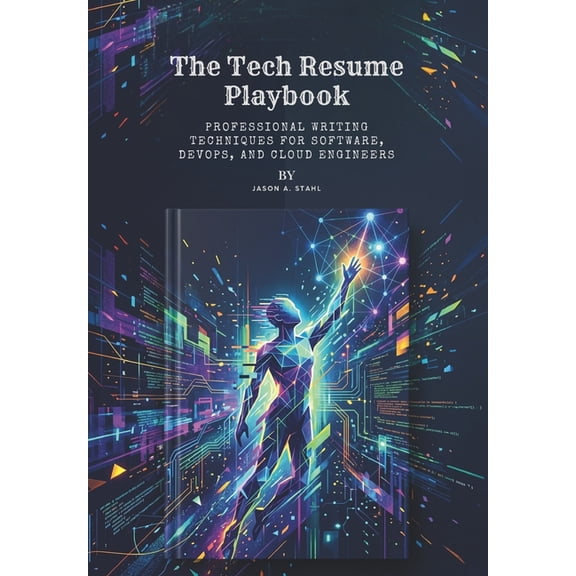 The Tech Resume Playbook: Professional Writing Techniques for Software, DevOps, and Cloud Engineers, (Paperback)