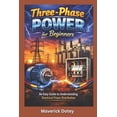 thumbnail image 1 of The Tech Smart Guide Three-Phase Power for Beginners: A Simple Guide to Understanding Electrical Power Distribution, (Paperback), 1 of 1