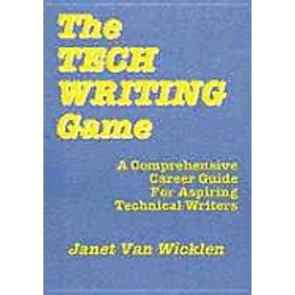 Pre-Owned The Tech Writing Game: A Comprehensive Career Guide for Aspiring Technical Writers (Hardcover) 0816026076 9780816026074