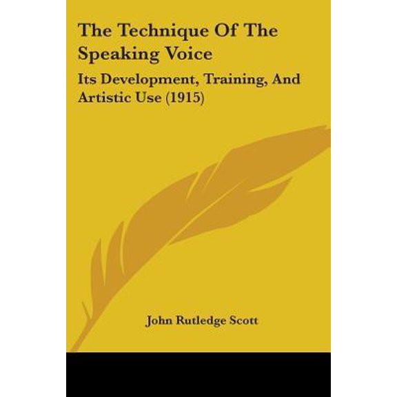 The Technique of the Speaking Voice: Its Development, Training, and Artistic Use (1915) Paperback