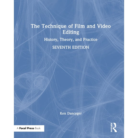The Technique of Film and Video Editing: History, Theory, and Practice, (Hardcover)