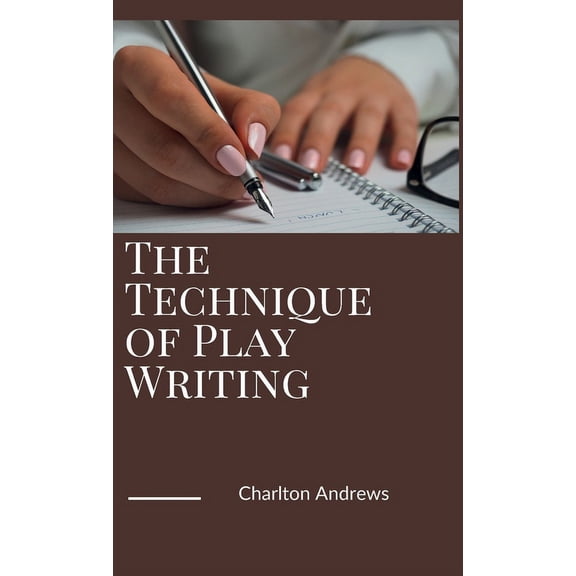 The Technique of Play Writing, (Hardcover)