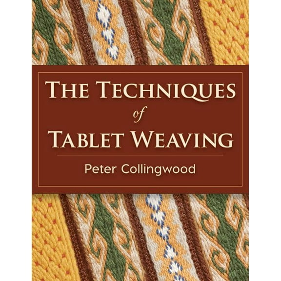 The Techniques of Tablet Weaving, (Paperback)