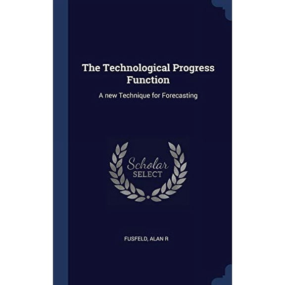 The Technological Progress Function: A New Technique For Forecasting
