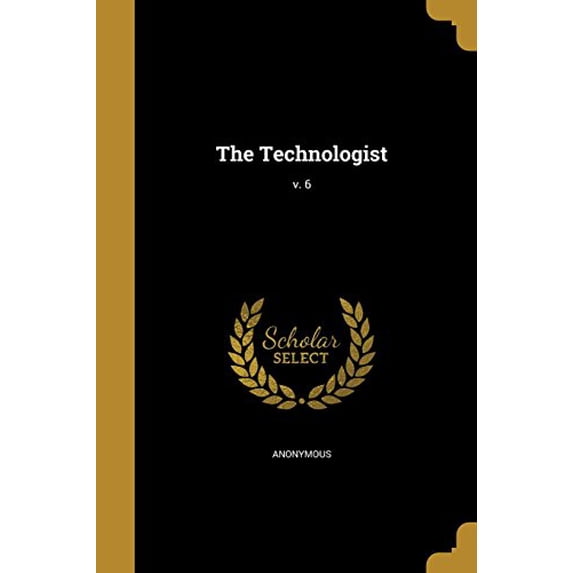 The Technologist; V. 6 Paperback 1363682377 9781363682379 Anonymous