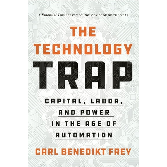 The Technology Trap: Capital, Labor, and Power in the Age of Automation, (Paperback)