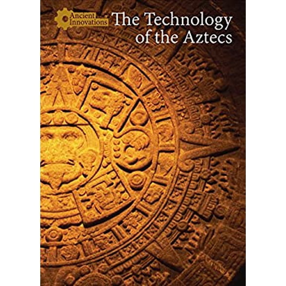 Pre-Owned The Technology of the Aztecs (Hardcover) 9781502622396