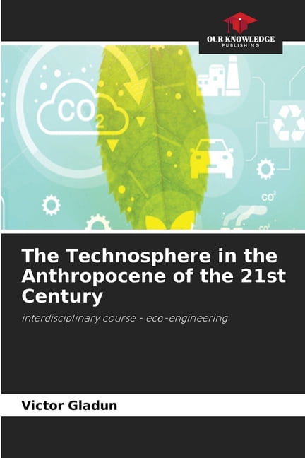 The Technosphere in the Anthropocene of the 21st Century, (Paperback ...