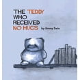thumbnail image 1 of The Teddy Who Received No Hugs, (Hardcover), 1 of 1