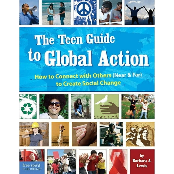 The Teen Guide to Global Action: How to Connect with Others (Near and Far) to Create Social Change, (Paperback)