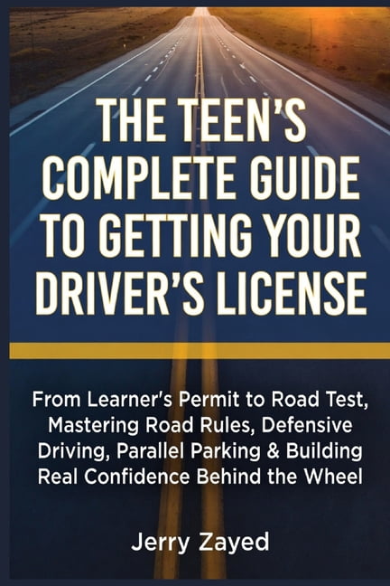 The Teen's Complete Guide to Getting Your Driver's License: From ...