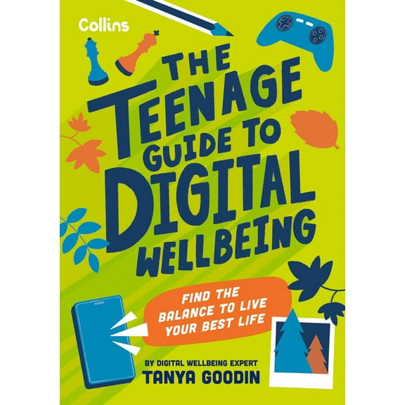 The Teenage Guide to Digital Wellbeing: Learn Healthy Tech Habits, Overcome Online Distractions, and Stay Safe on the In, (Paperback)