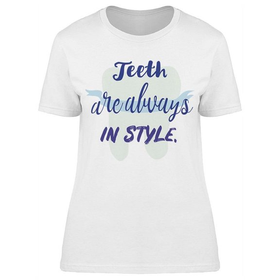The Teeth Are Always In Style T-Shirt Women -Image by Shutterstock, Female Large