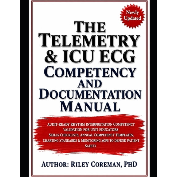 The Telemetry & ICU ECG Competency and Documentation Manual: Audit-Ready Rhythm Interpretation Competency Validation for, (Paperback)