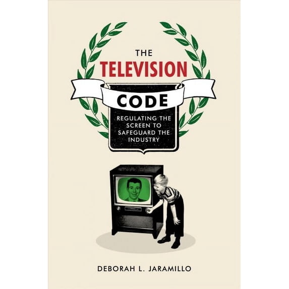 The Television Code : Regulating the Screen to Safeguard the Industry (Paperback)